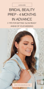 Bridal Beauty Prep | How to prepare your skin in advance for your wedding day | The Elgin Avenue Blog